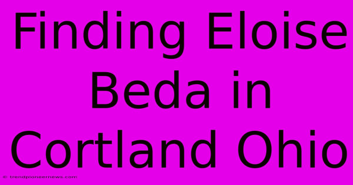 Finding Eloise Beda In Cortland Ohio