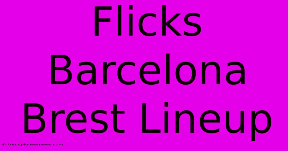 Flicks Barcelona Brest Lineup