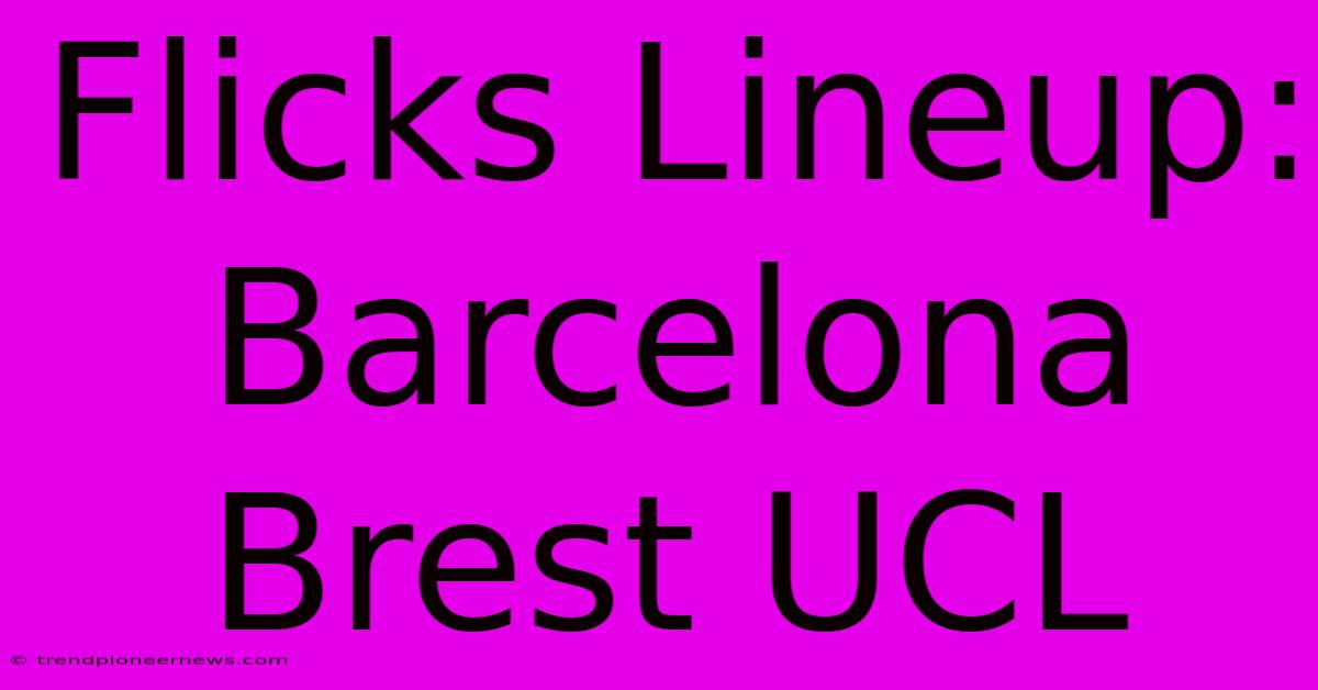 Flicks Lineup: Barcelona Brest UCL