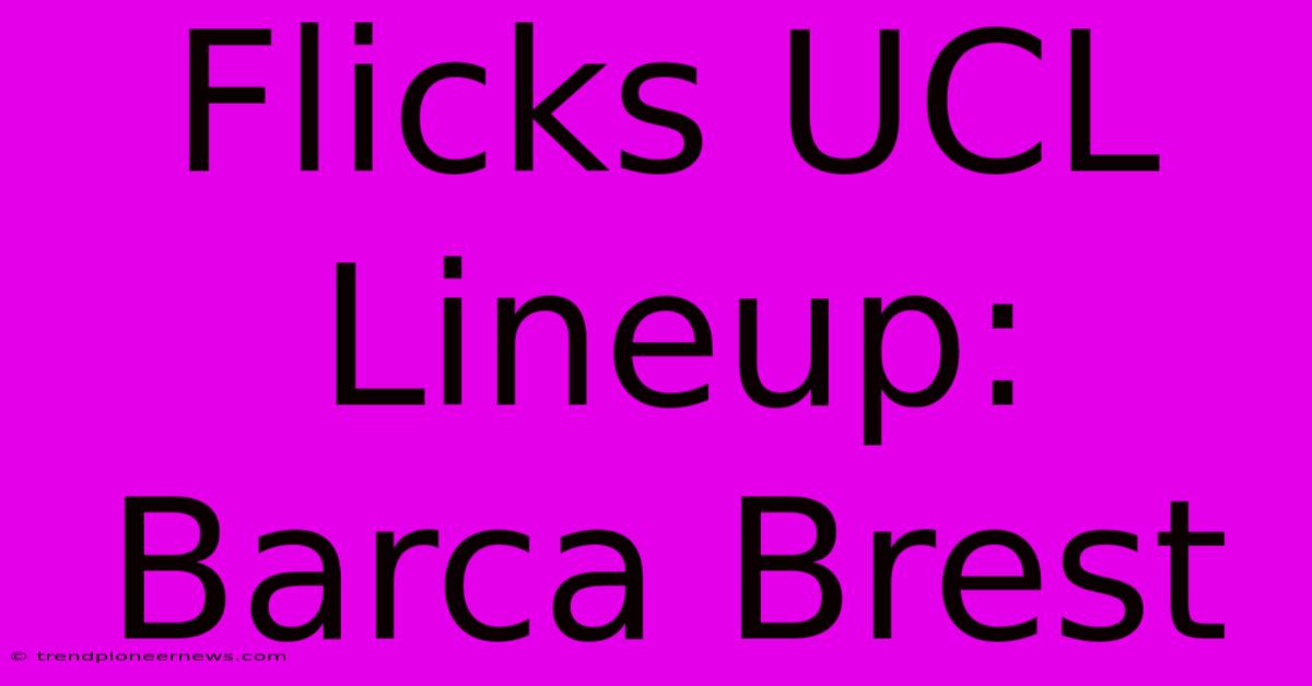 Flicks UCL Lineup: Barca Brest