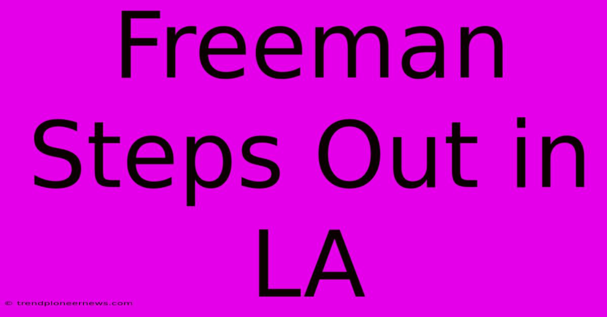 Freeman Steps Out In LA