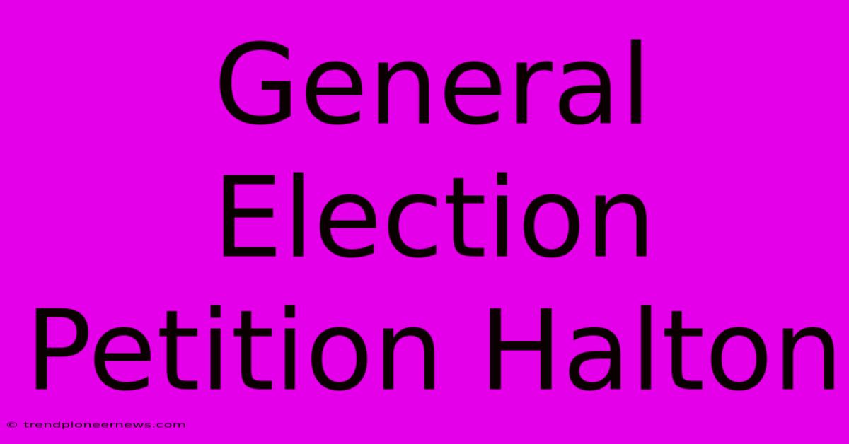 General Election Petition Halton