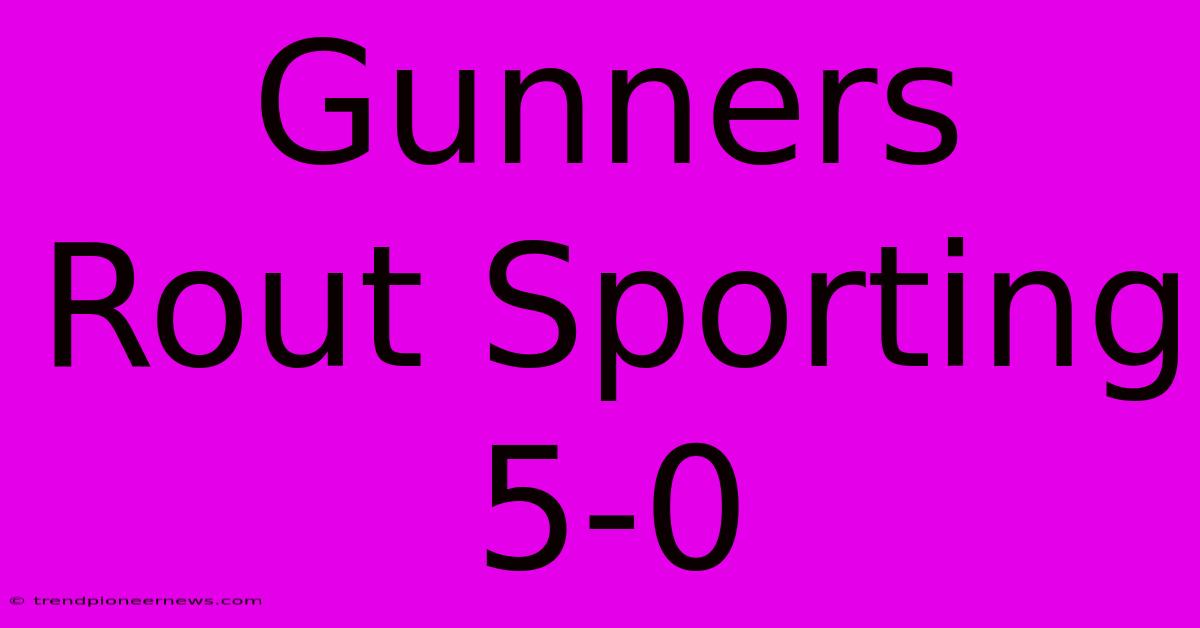 Gunners Rout Sporting 5-0