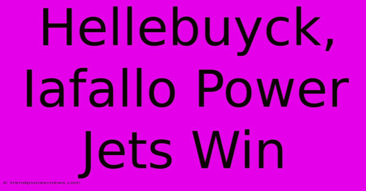 Hellebuyck, Iafallo Power Jets Win