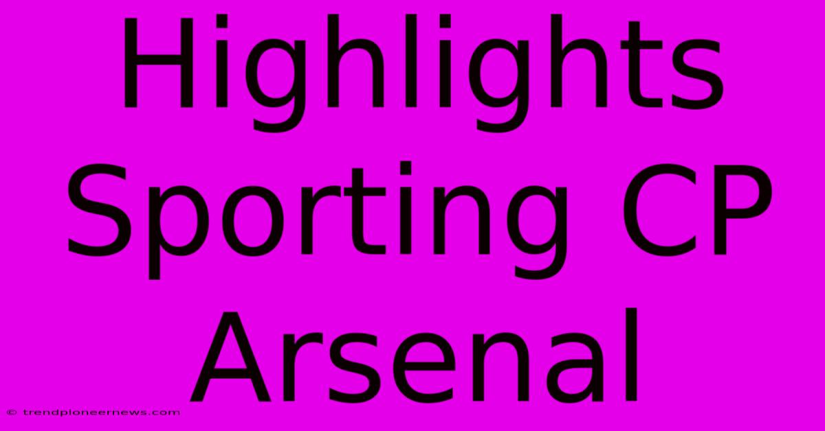 Highlights Sporting CP Arsenal