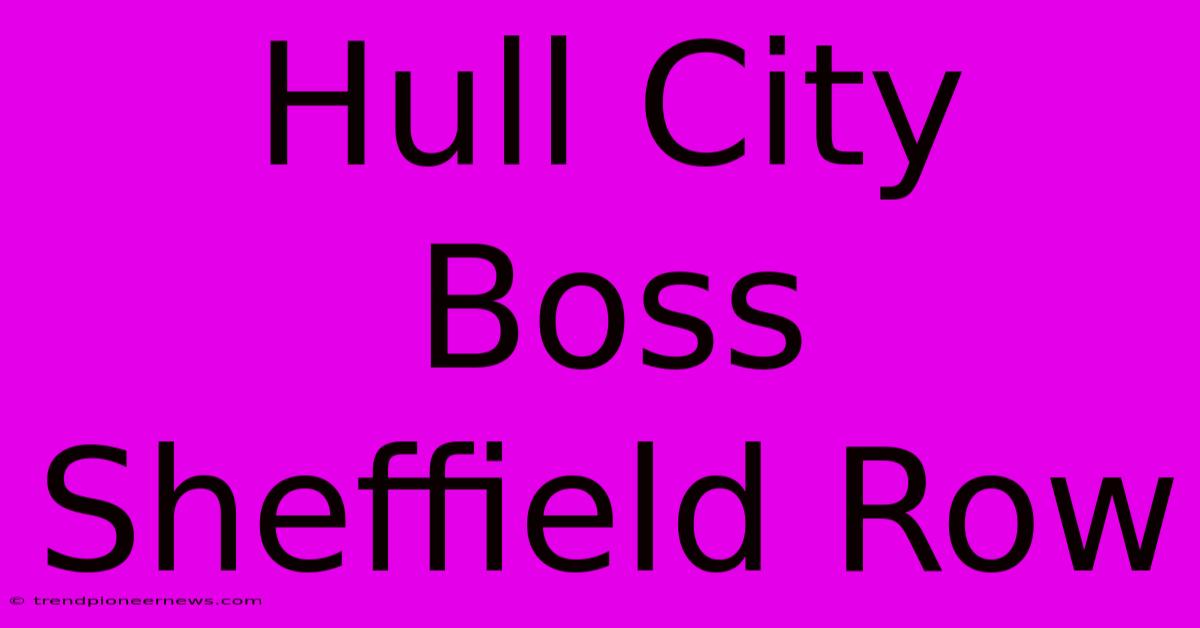 Hull City Boss Sheffield Row