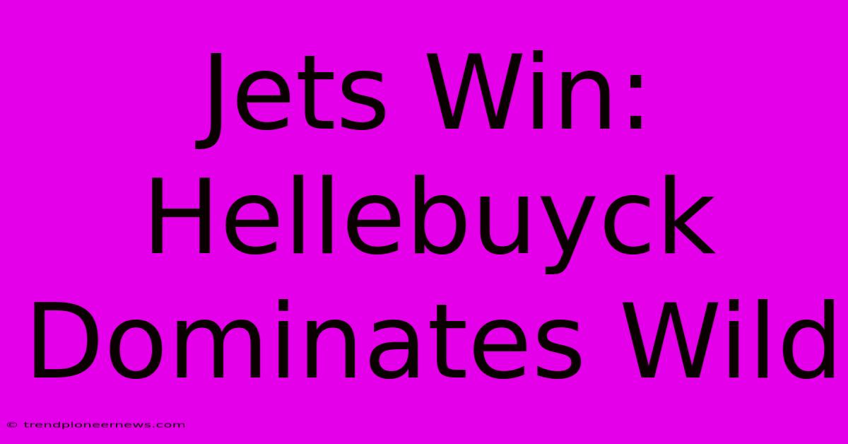 Jets Win: Hellebuyck Dominates Wild