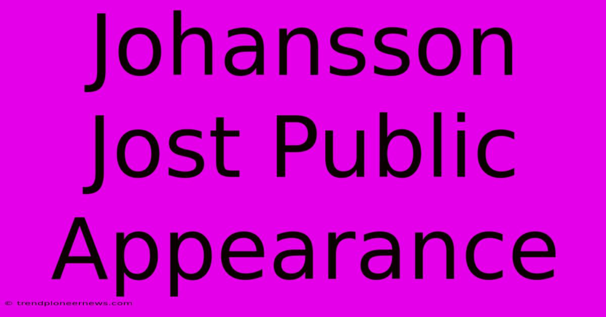 Johansson Jost Public Appearance