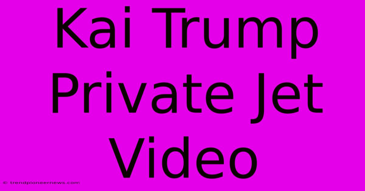 Kai Trump Private Jet Video