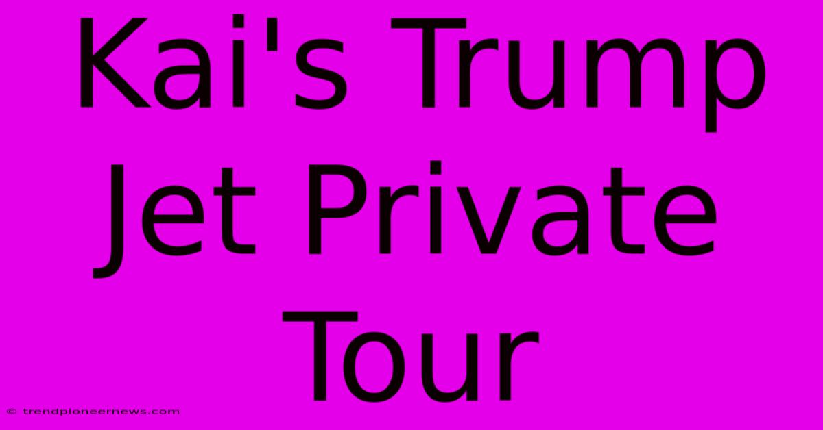 Kai's Trump Jet Private Tour