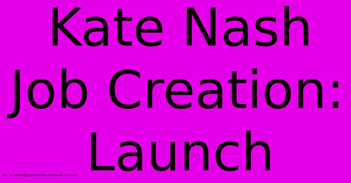 Kate Nash Job Creation: Launch