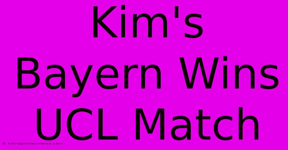 Kim's Bayern Wins UCL Match