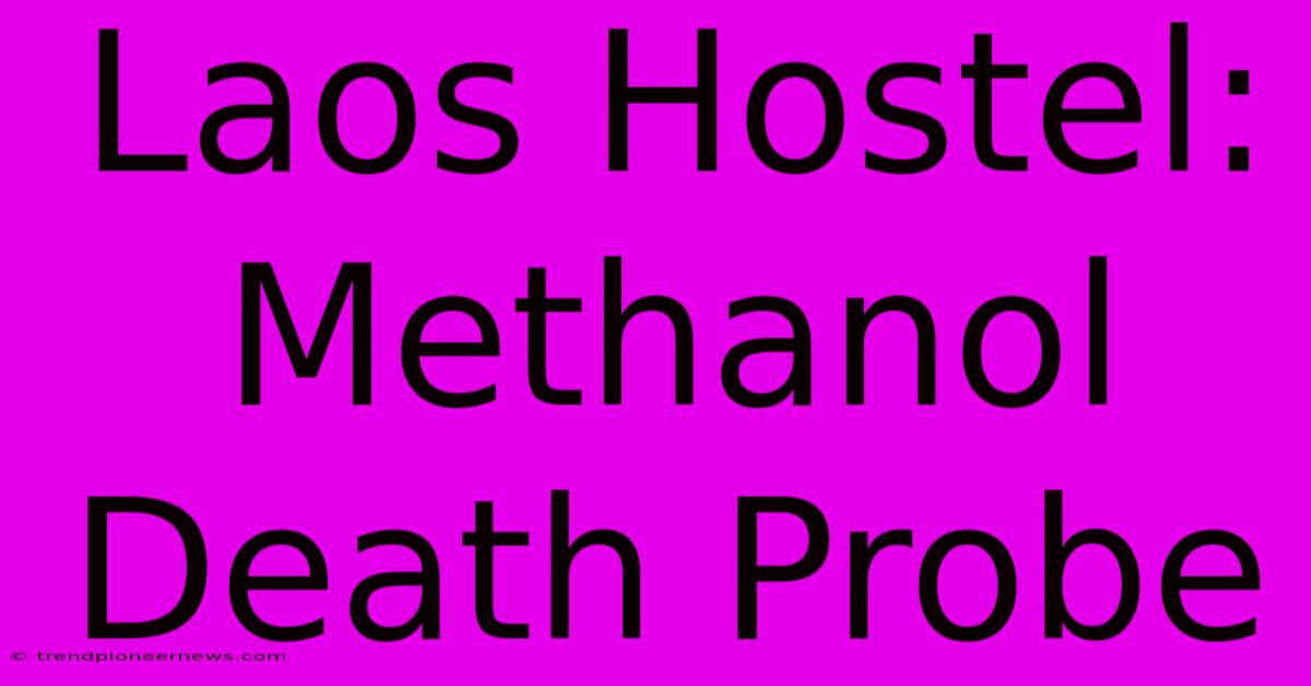 Laos Hostel: Methanol Death Probe