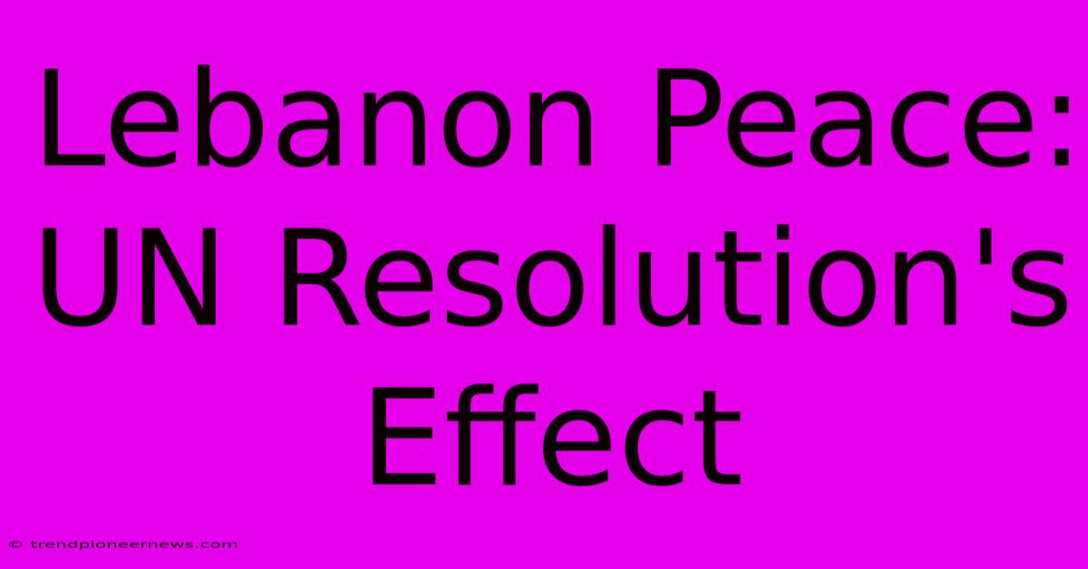 Lebanon Peace:  UN Resolution's Effect