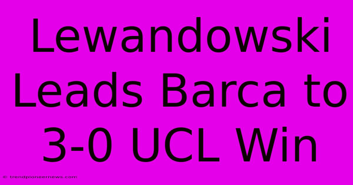 Lewandowski Leads Barca To 3-0 UCL Win