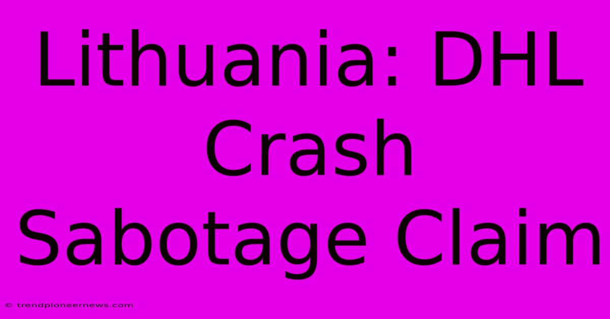 Lithuania: DHL Crash Sabotage Claim 