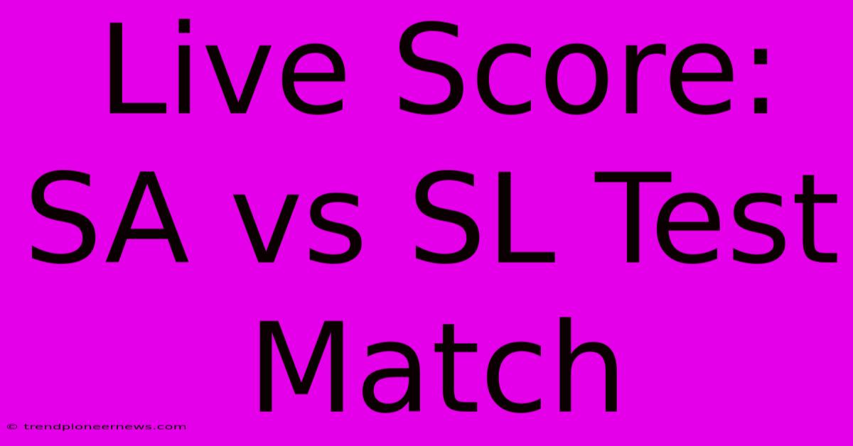 Live Score: SA Vs SL Test Match