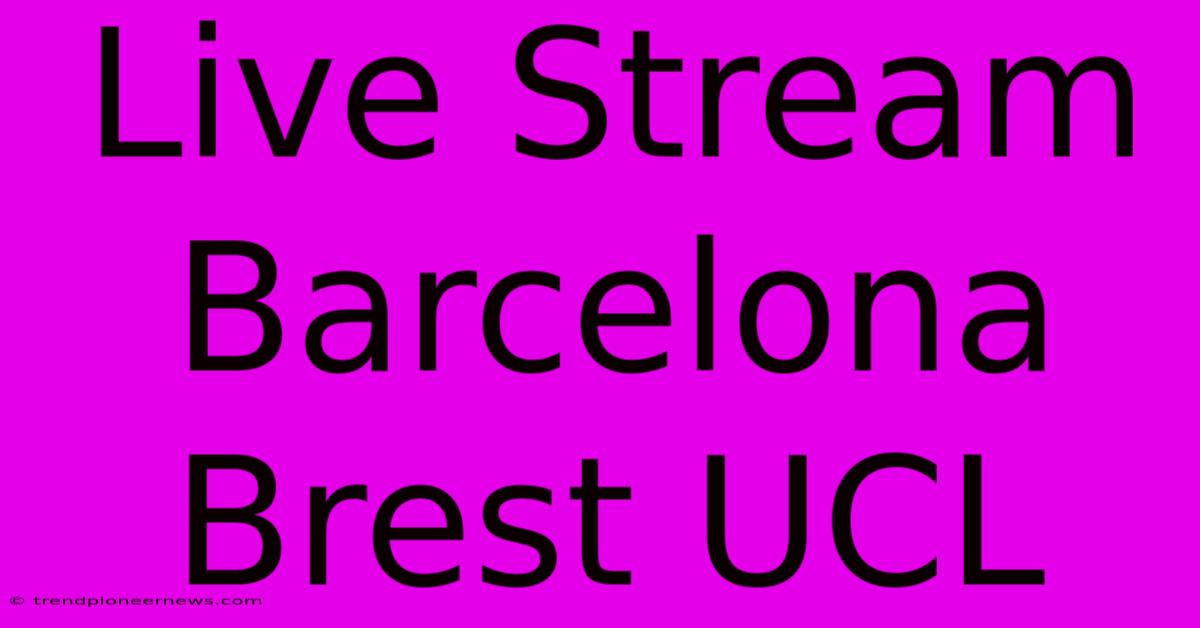 Live Stream Barcelona Brest UCL