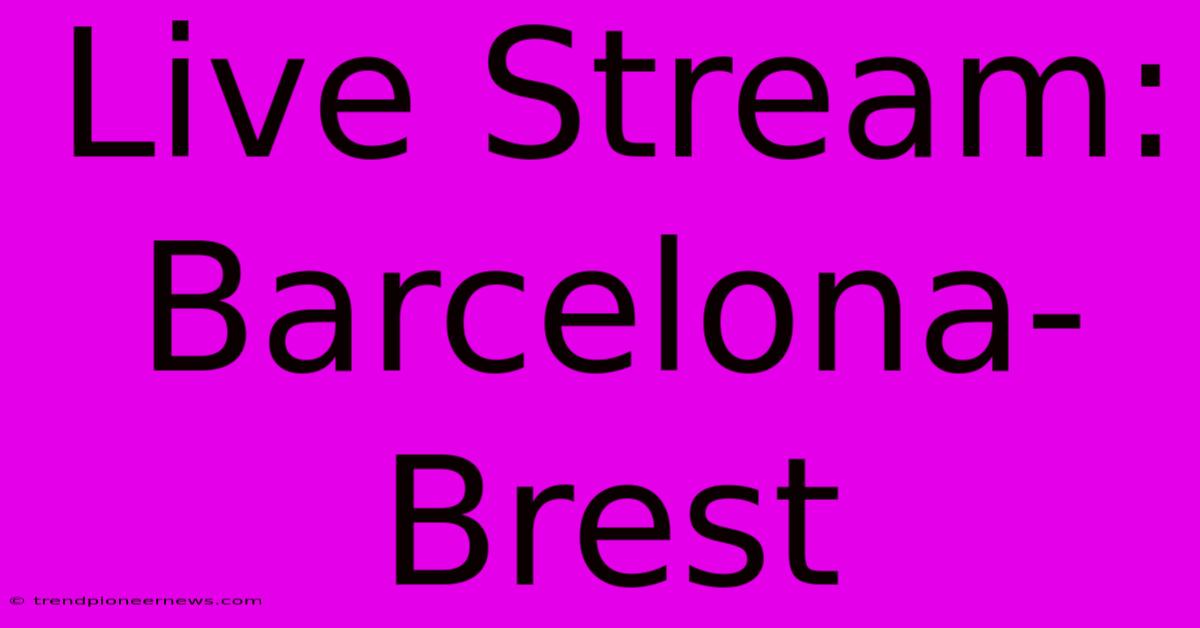 Live Stream: Barcelona-Brest