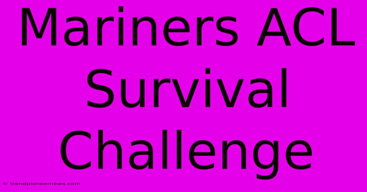 Mariners ACL Survival Challenge