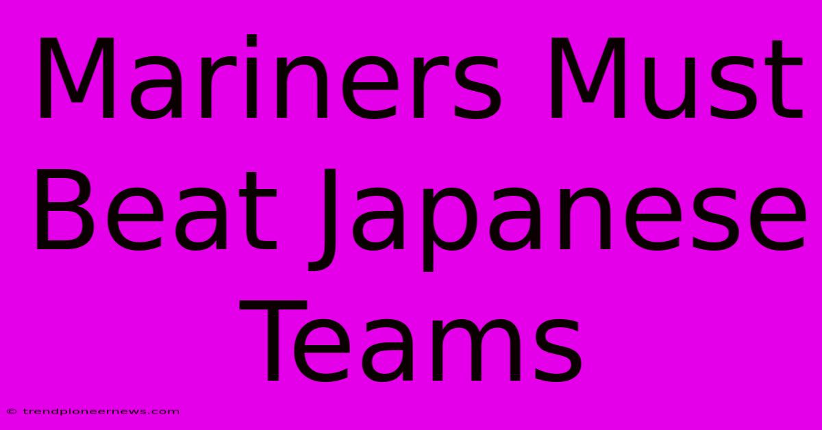 Mariners Must Beat Japanese Teams