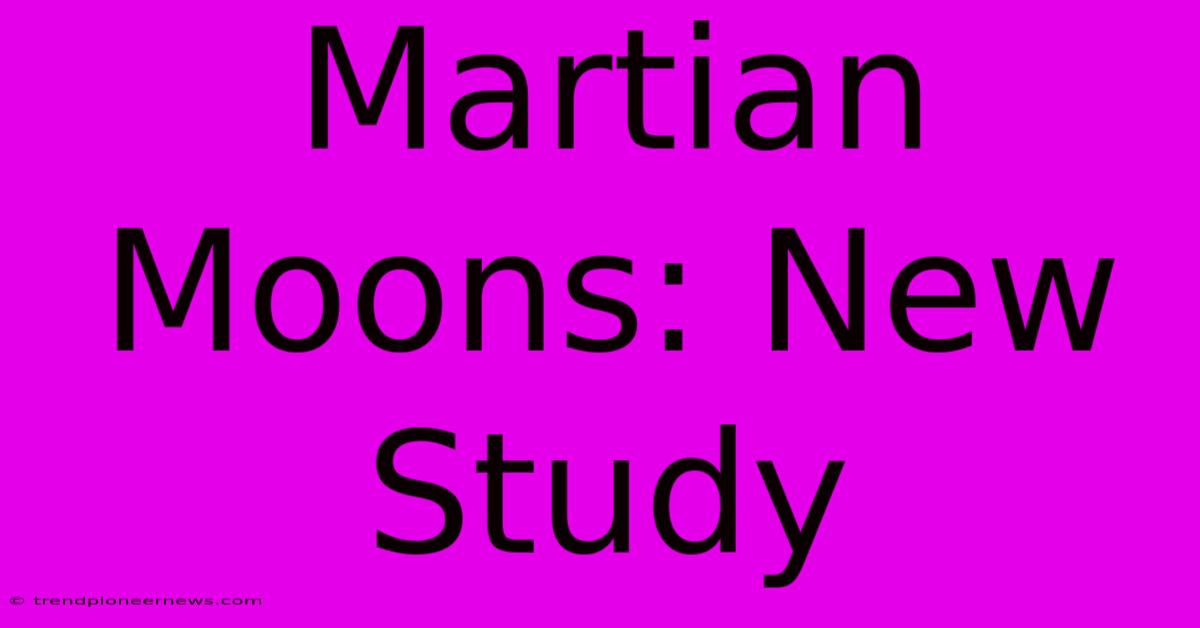 Martian Moons: New Study