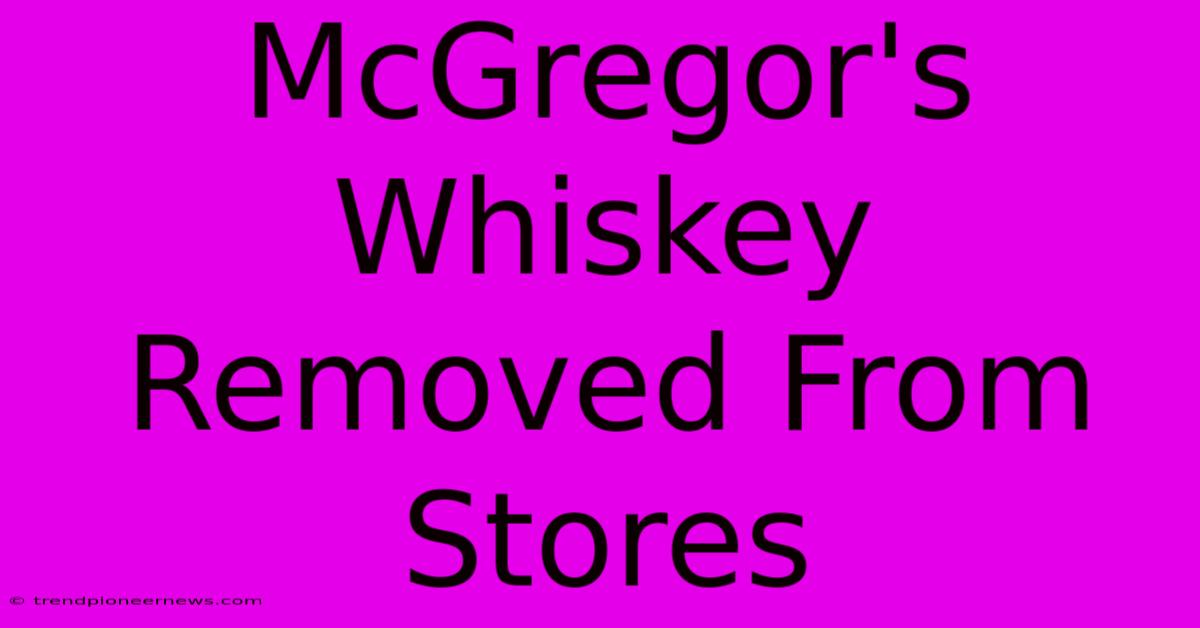 McGregor's Whiskey Removed From Stores