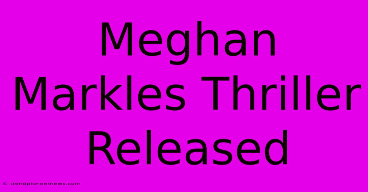 Meghan Markles Thriller Released