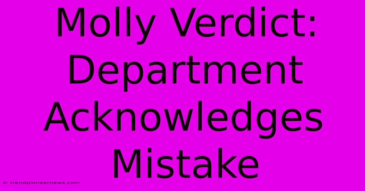 Molly Verdict: Department Acknowledges Mistake