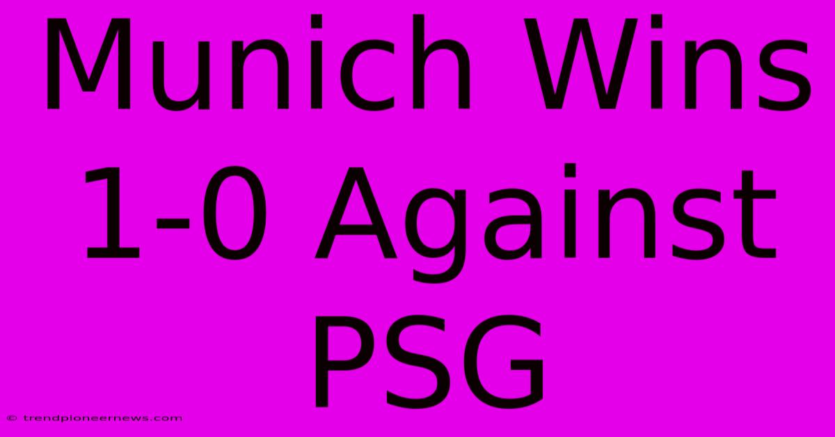 Munich Wins 1-0 Against PSG