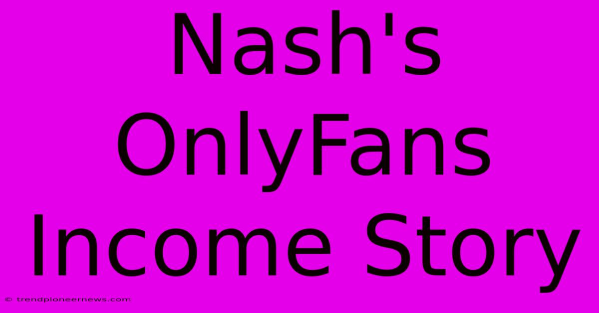 Nash's OnlyFans Income Story