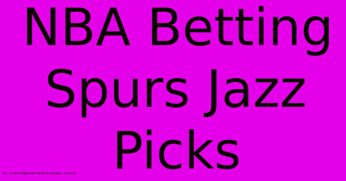 NBA Betting Spurs Jazz Picks