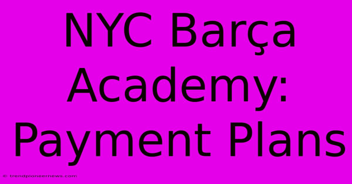 NYC Barça Academy: Payment Plans