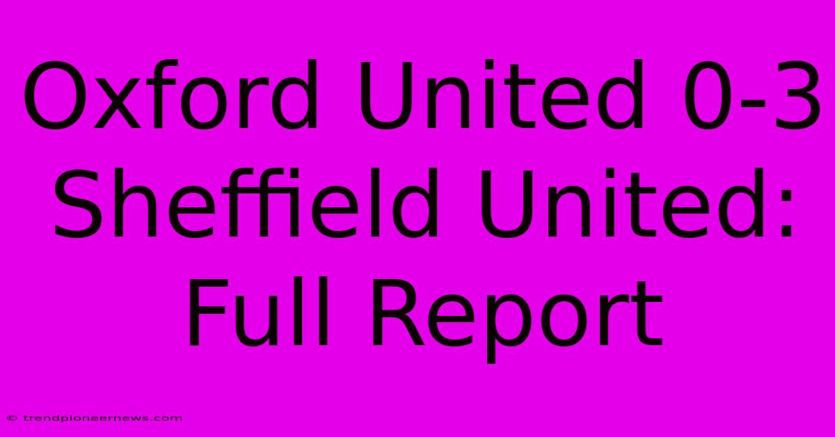 Oxford United 0-3 Sheffield United: Full Report