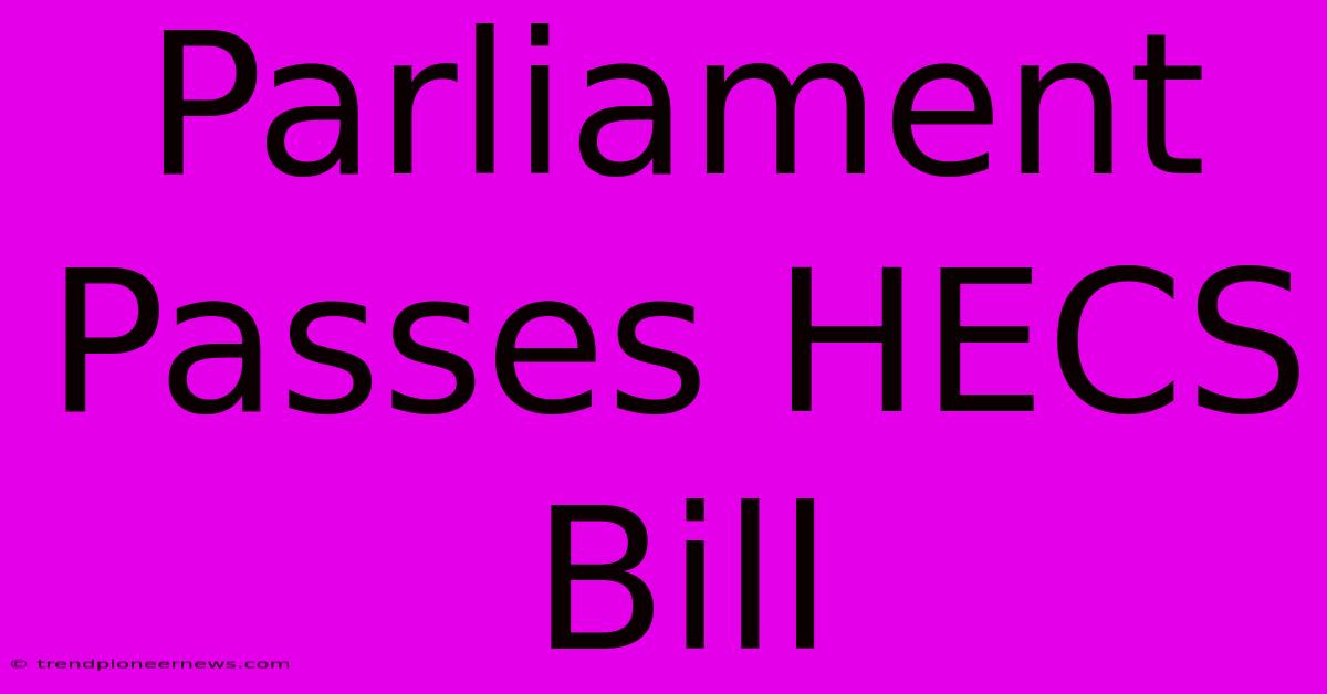 Parliament Passes HECS Bill