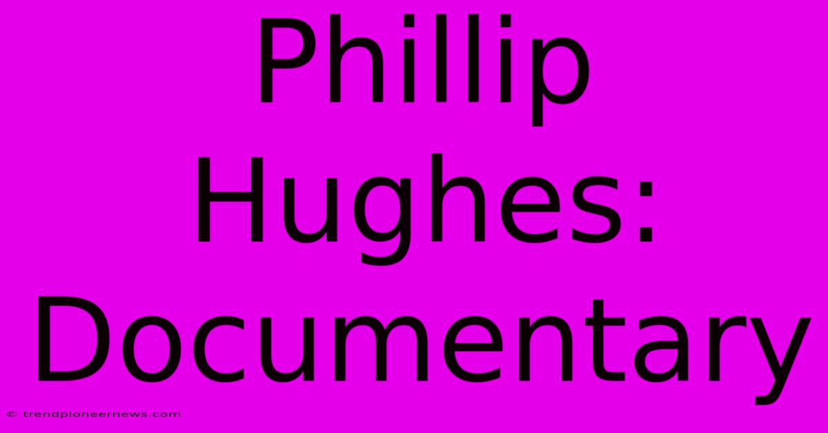 Phillip Hughes: Documentary