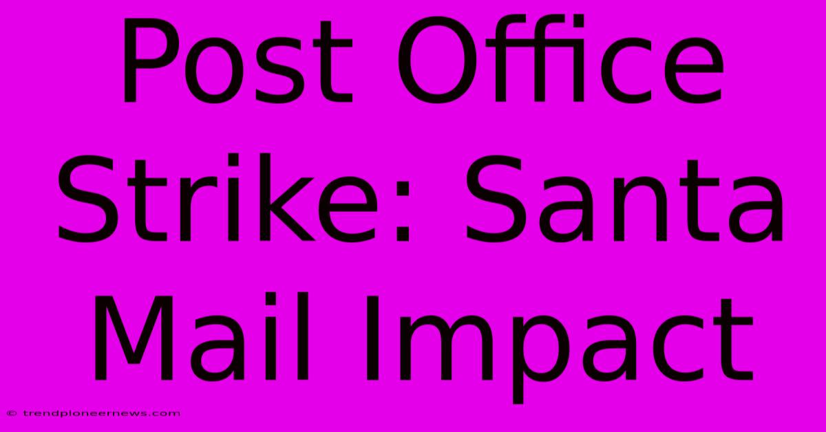 Post Office Strike: Santa Mail Impact