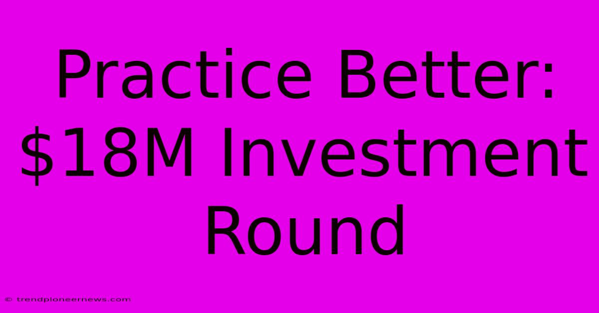 Practice Better: $18M Investment Round