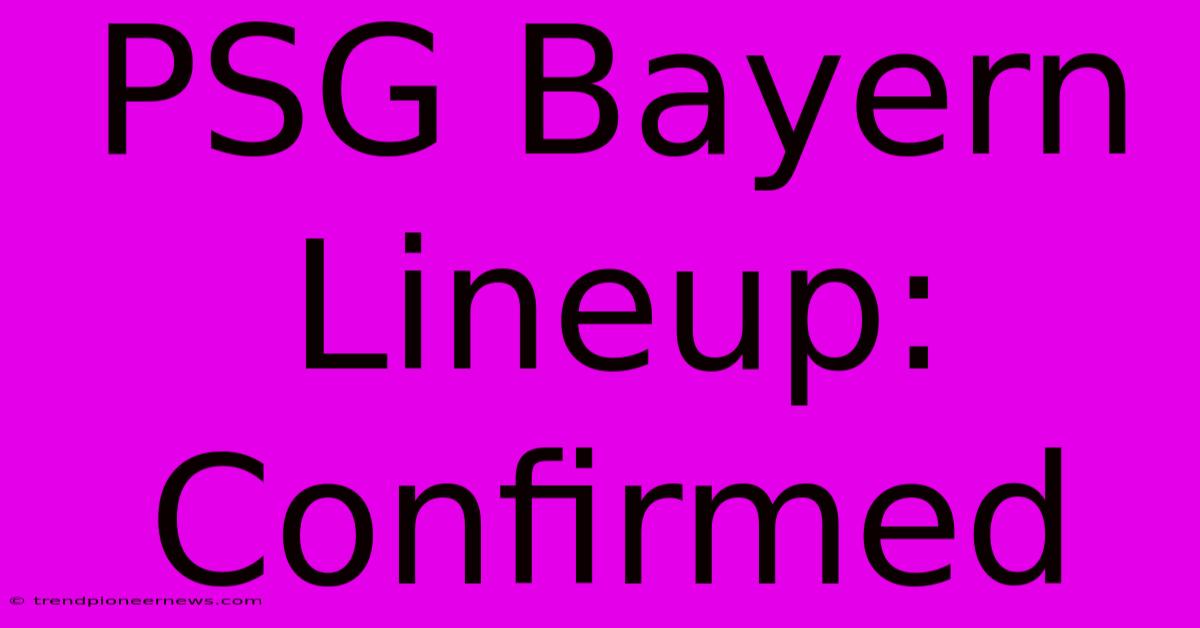 PSG Bayern Lineup: Confirmed