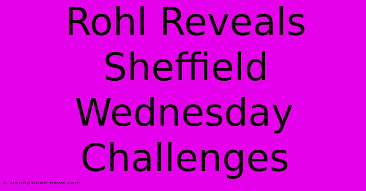 Rohl Reveals Sheffield Wednesday Challenges