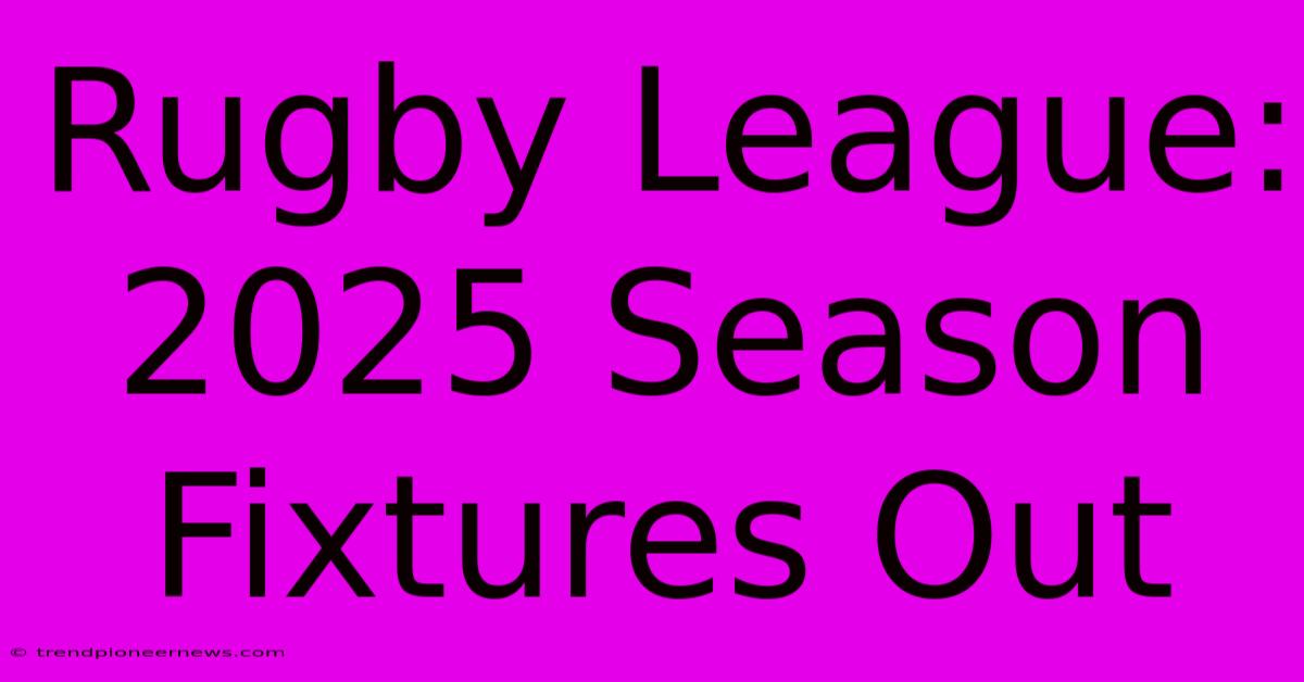 Rugby League: 2025 Season Fixtures Out