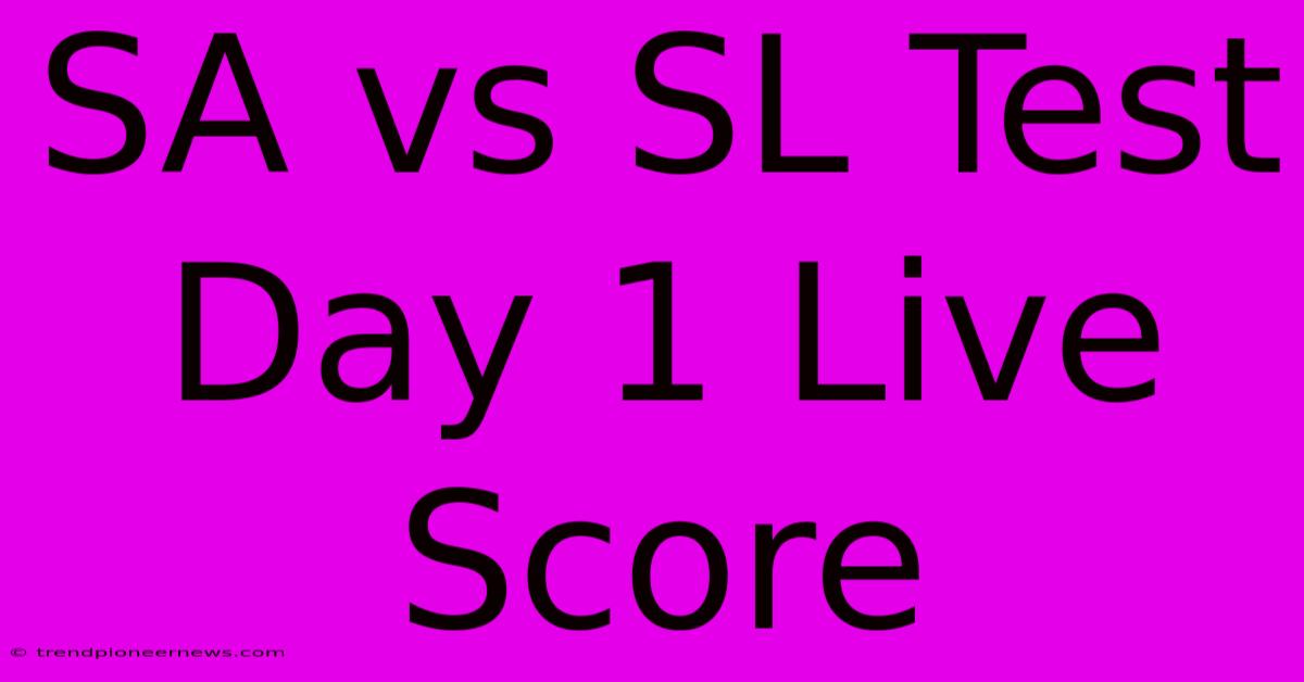 SA Vs SL Test Day 1 Live Score