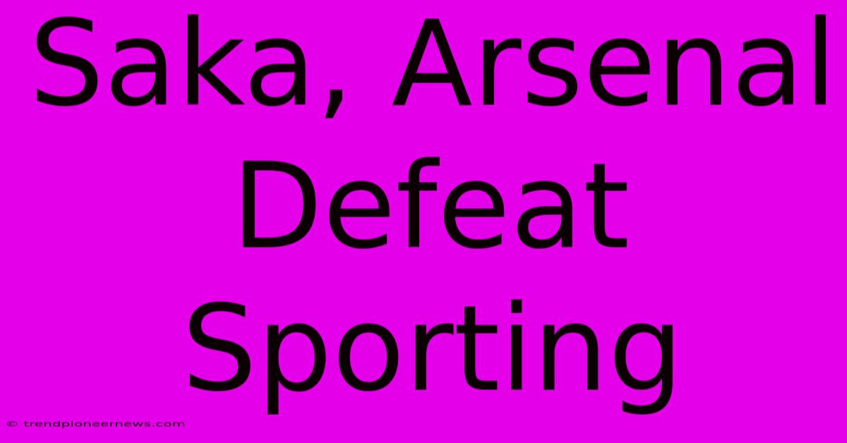 Saka, Arsenal Defeat Sporting