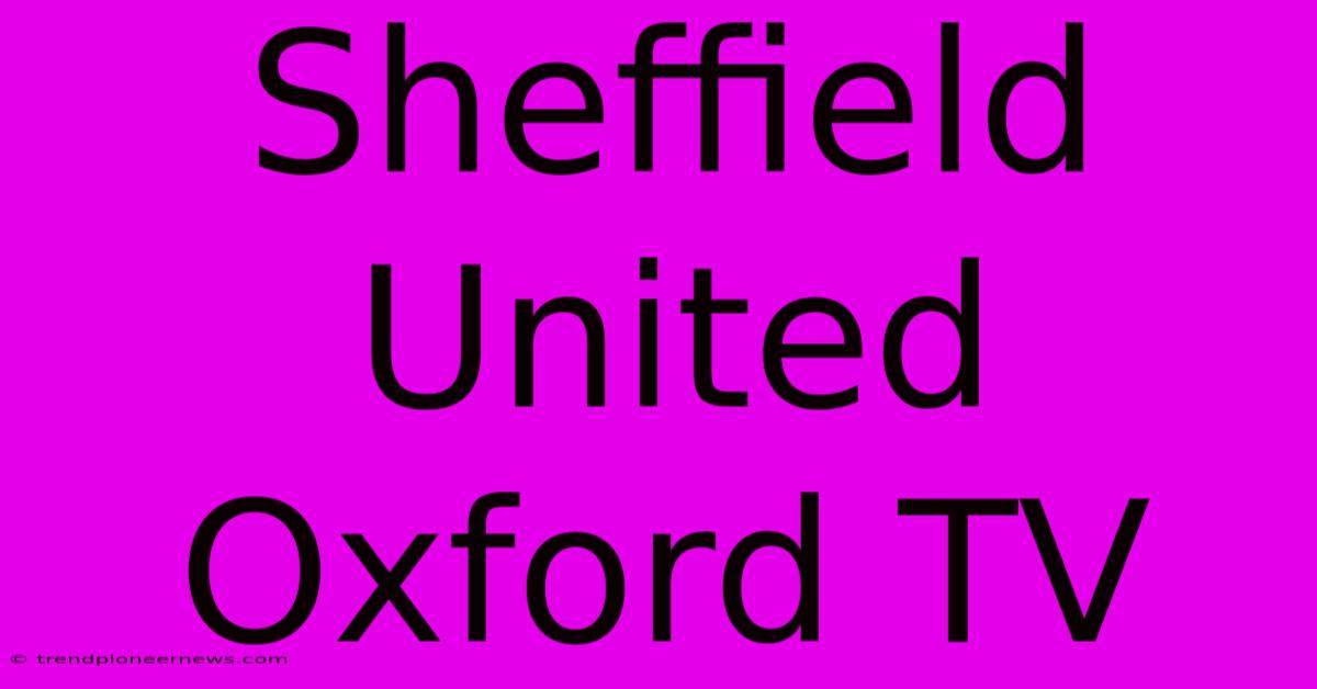 Sheffield United Oxford TV