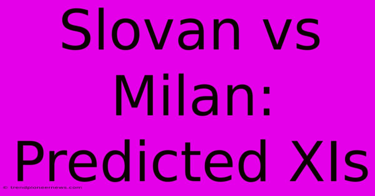 Slovan Vs Milan: Predicted XIs