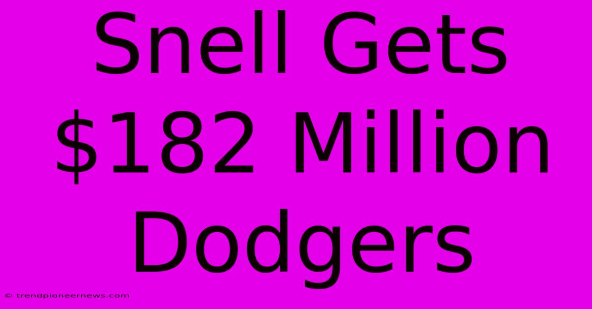 Snell Gets $182 Million Dodgers