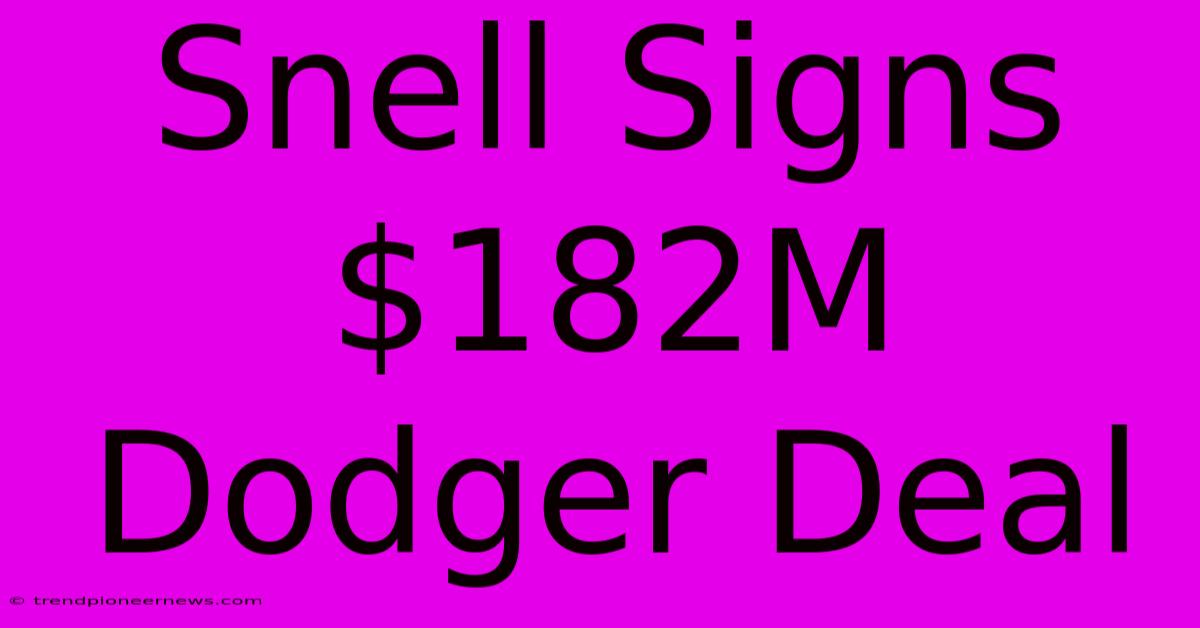 Snell Signs $182M Dodger Deal