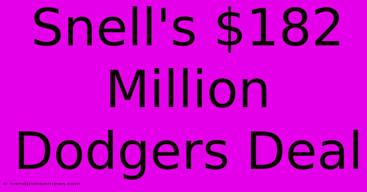 Snell's $182 Million Dodgers Deal