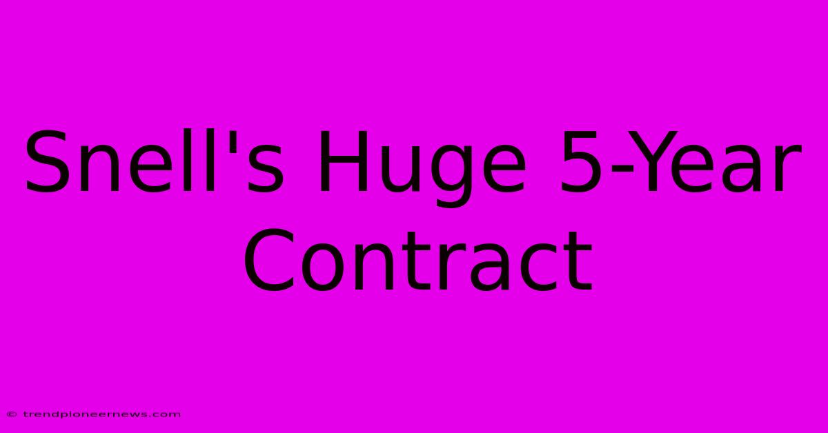 Snell's Huge 5-Year Contract