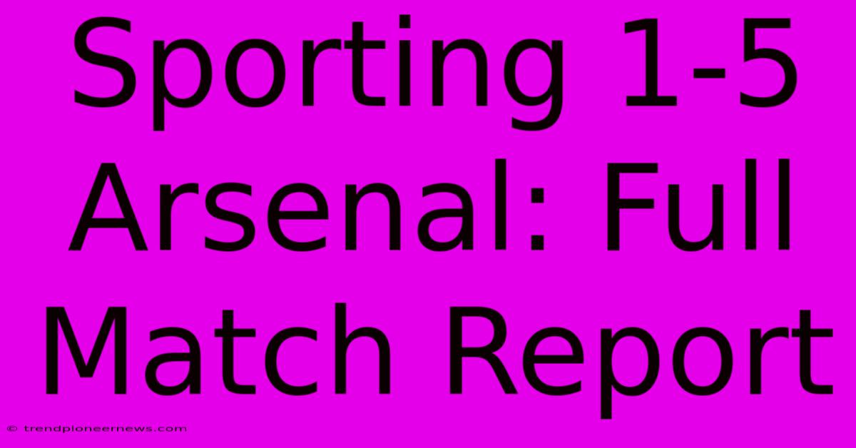 Sporting 1-5 Arsenal: Full Match Report